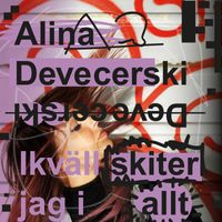 Alina Devecerski - Ikväll skiter jag i allt