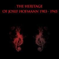 Josef Hofmann - The Heritage of Josef Hofmann: 1903-1945