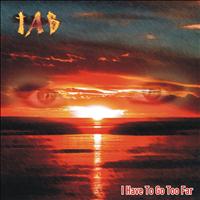 TAB - I Have to Go Too Far