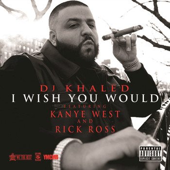 DJ Khaled / Kanye West / Rick Ross - I Wish You Would (Explicit Version)