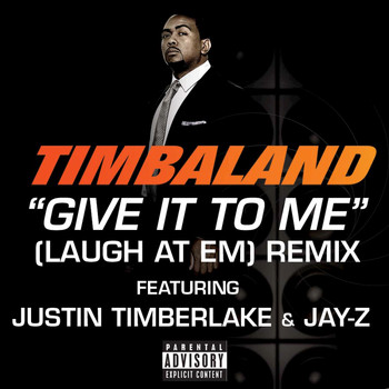 Timbaland / Jay-Z / Justin Timberlake - Give It To Me (Laugh At Em) Remix (Explicit Version)