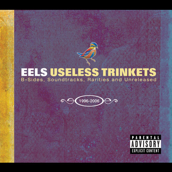 Eels - Useless Trinkets-B Sides, Soundtracks, Rarieties and Unreleased 1996-2006 (Explicit)