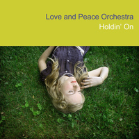 Love & Peace Orchestra - Holdin' On