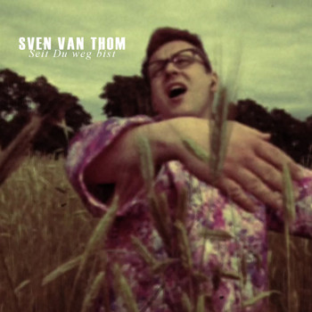 Sven van Thom - Seit Du weg bist