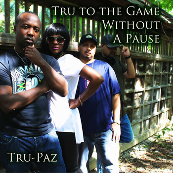 Tru-Paz - Tru To The Game Without A Pause (Explicit)