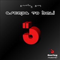 Bootleg Ben - Escape to Bali