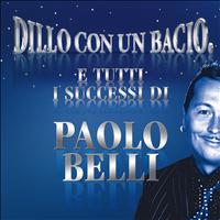 Paolo Belli - Dillo con un bacio (E tutti i successi di Paolo Belli)