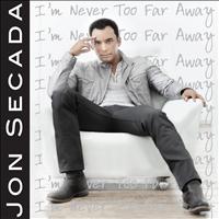 Jon Secada - I'm Never Too Far Away - Single