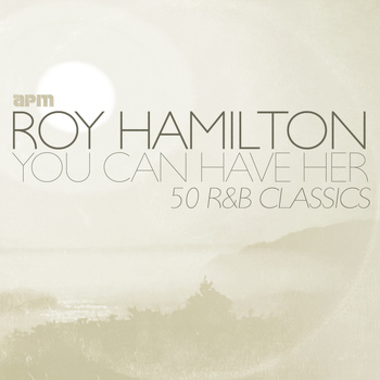 Roy Hamilton - You Can Have Her - 50 R&B Classics