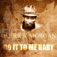 Derrick Morgan - Do It To Me Baby