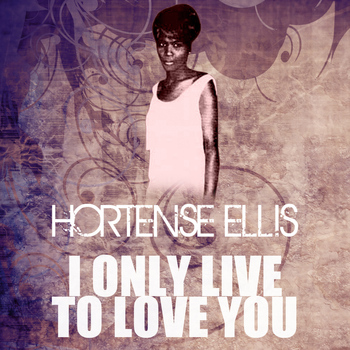 Hortense Ellis - I Only Live To Love You