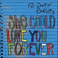 12 Dirty Bullets - She Could Love You Forever