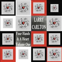 Larry Carlton - Four Hands & A Heart Vol. 1