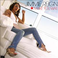 Jimmie Reign - Make You Wait