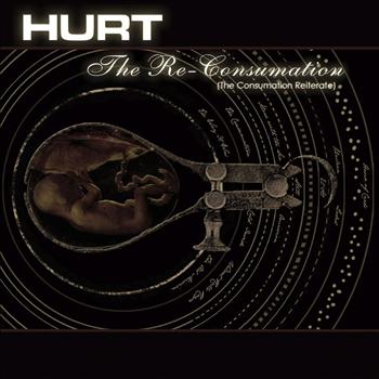 Hurt - The Re-Consumation