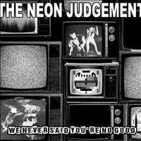 The Neon Judgement - We Never Said You're No Good