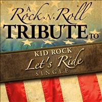 Rock Kid - Let's Ride (A Rock n Roll Tribute to Kid Rock)