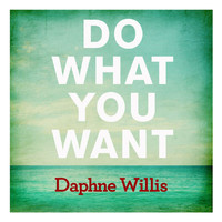 Daphne Willis - Do What You Want