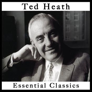 Ted Heath - Ted Heath: Essential Classics