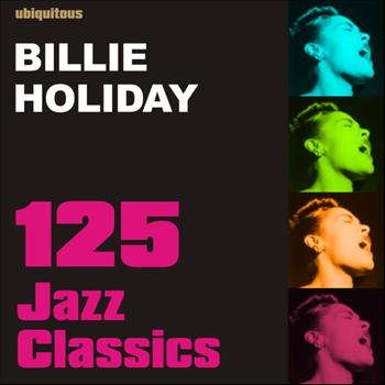 Billie Holiday - 125 Jazz Classics by Billie Holiday