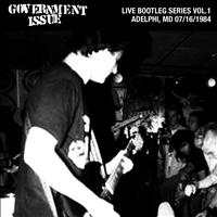 Government Issue - Live Bootleg Series Vol. 1: 07/16/1984 Adelphi, MD @ King Kong