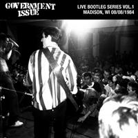 Government Issue - Live Bootleg Series Vol. 1: 08/08/1984 Madison, WI