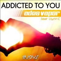 Ades Vapor - Addicted to You