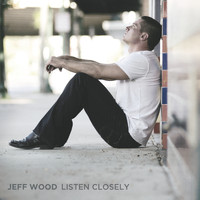 Jeff Wood - Listen Closely