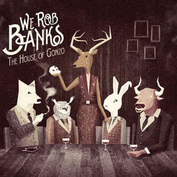 We Rob Banks - The House Of Gonzo