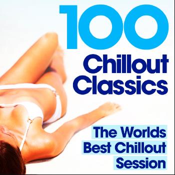 Various Artists - 100 Chillout Classics - The Worlds best Chill Out album – Perfect for Relaxing, Studying, Revision,  Chilling & Lounging