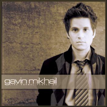 Gavin Mikhail - Like Normal People Do
