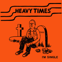 Heavy Times - I'm Single