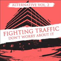 Fighting Traffic - Alternative Vol. 2: Fighting Traffic - Don't Worry About It