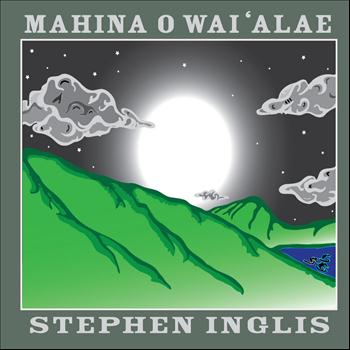 Stephen Inglis - Mahina O Wai'alae