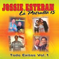 Jossie Esteban y La Patrulla 15 - Todo Exitos , Vol. 1