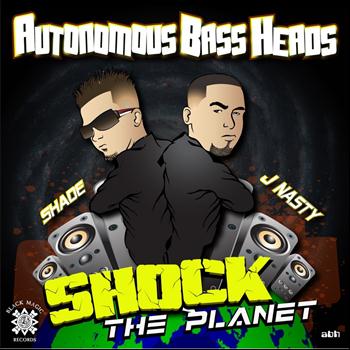 Autonomous Bass Heads - Shock The Planet
