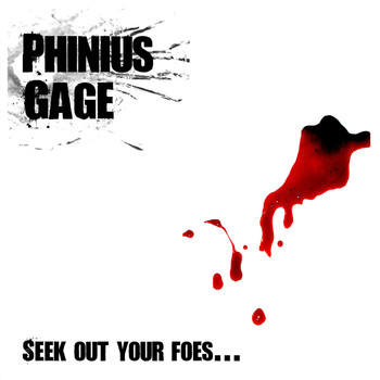 Phinius Gage - Seek out Your Foes… And Make Them Sorry
