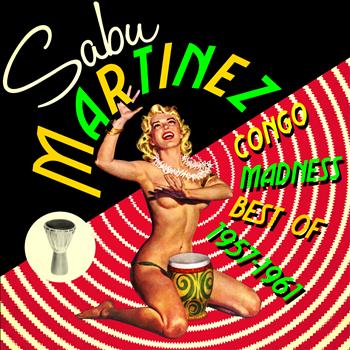 Sabu Martinez - Congo Madness! Best of 1957-1961