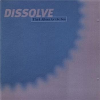 Dissolve - Third Album for the Sun