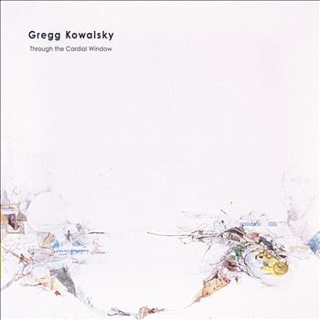 Gregg Kowalsky - Through the Cardial Window