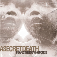 A Secret Death - Fear Is The Driving Force