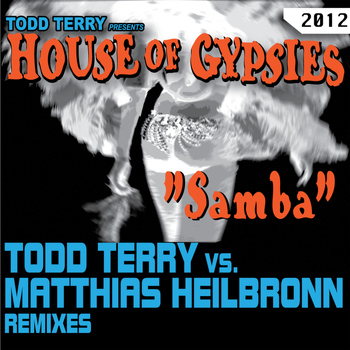 Todd Terry - Todd Terry presents House of Gypsies "Samba" Matthias Heilbronn Remixes