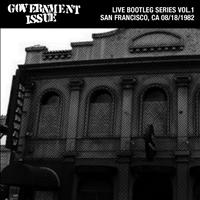 Government Issue - Live Bootleg Series Vol. 1: 08/18/1982 San Francisco, CA