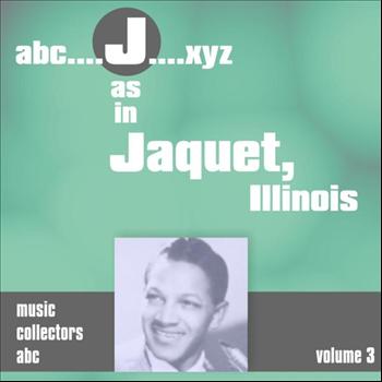 Illinois Jacquet - J as in JACQUET, Illinois (Volume 3)