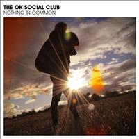 The OK Social Club - Nothing In Common
