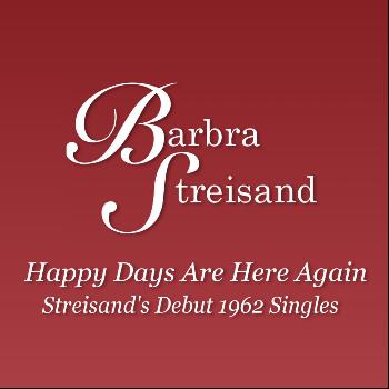 Barbra Streisand - Happy Days Are Here Again - Streisand's Debut 1962 Singles