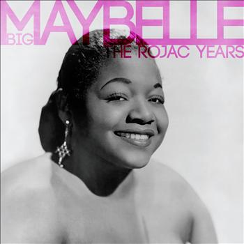 Big Maybelle - The Rojac Years