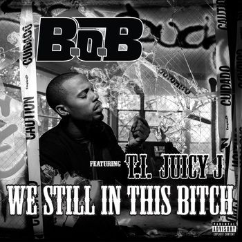 B.o.B - We Still In This Bitch (feat. T.I.and Juicy J) (Explicit)