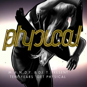 M.A.N.D.Y. & DJ T. - Present 10 Years Get Physical
