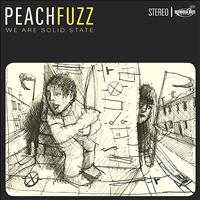 Peachfuzz - We Are Solid State